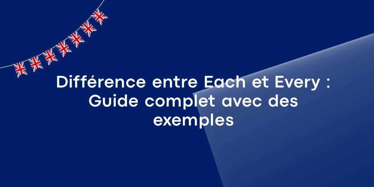 Différence entre Each et Every : Guide complet