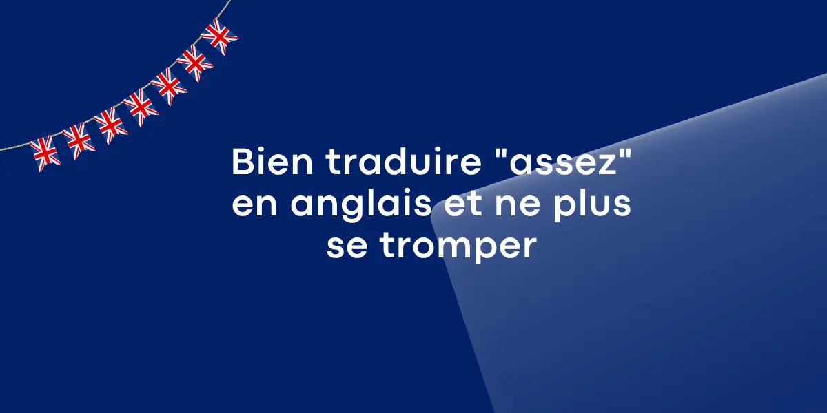 Bien traduire assez en anglais et ne plus se tromper