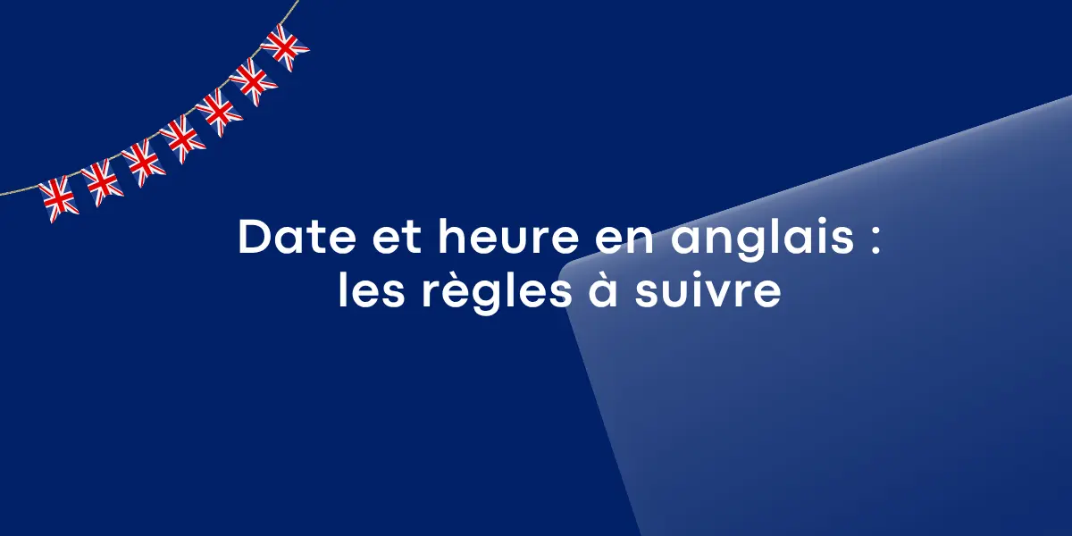 Date et heure en anglais les règles à suivre