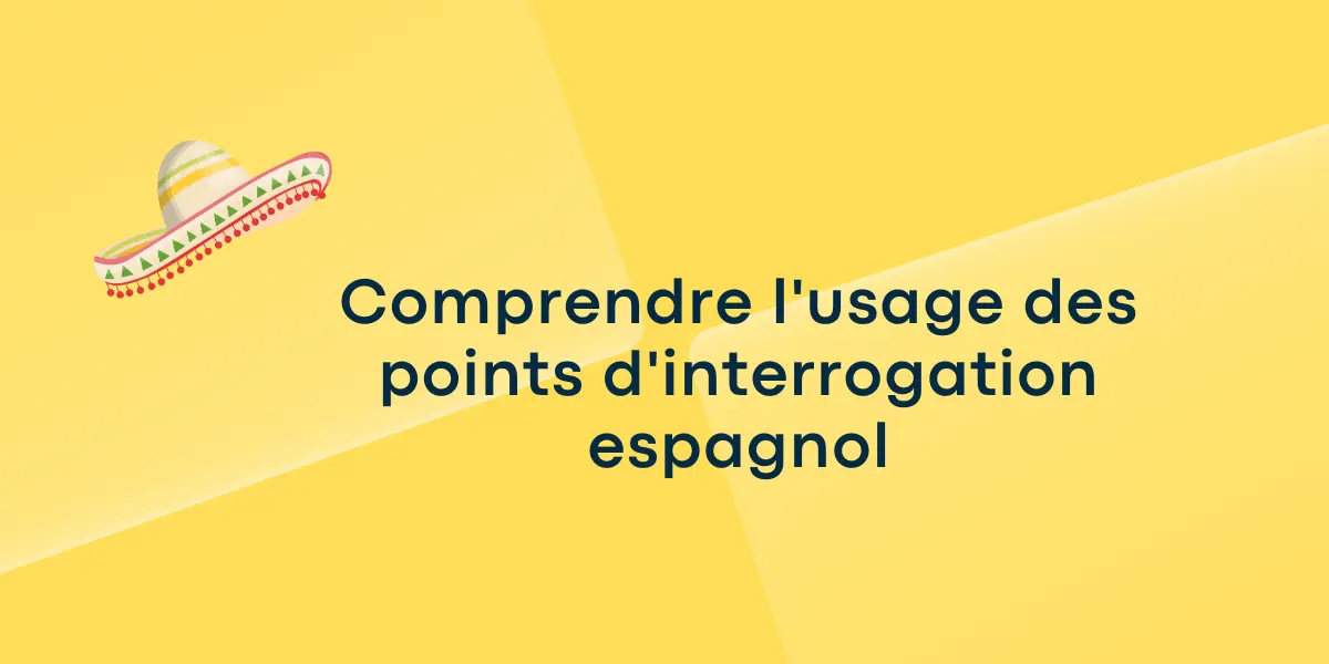 Comprendre lusage des points dinterrogation espagnol 1
