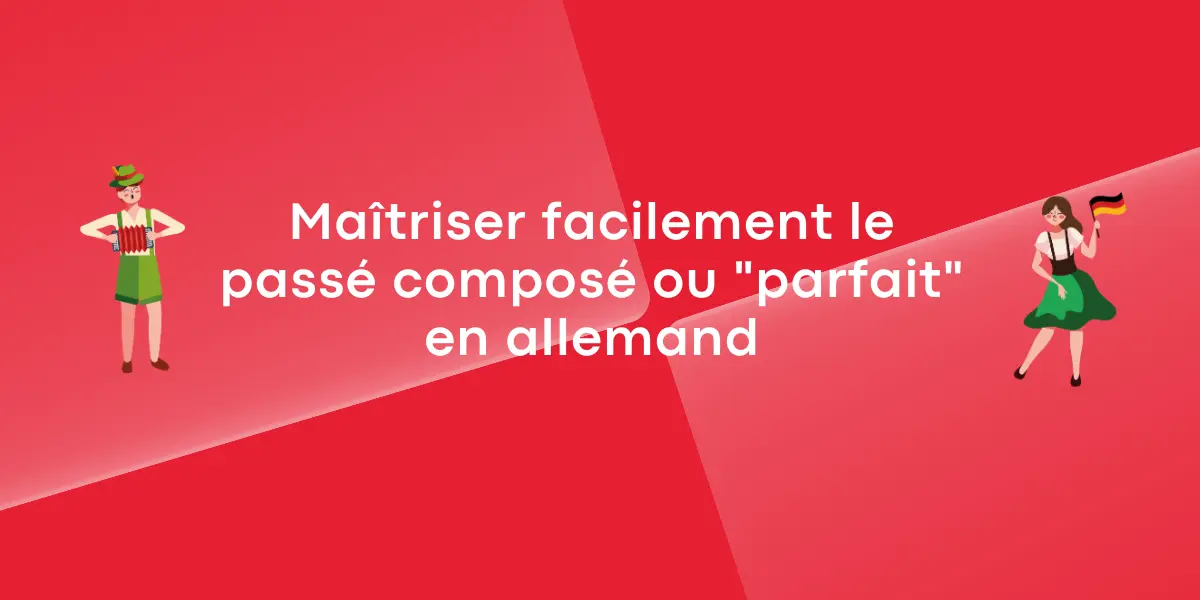 Maîtriser facilement le passé composé ou "parfait" en allemand