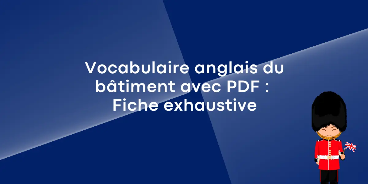 Vocabulaire anglais du bâtiment avec PDF : Fiche exhaustive