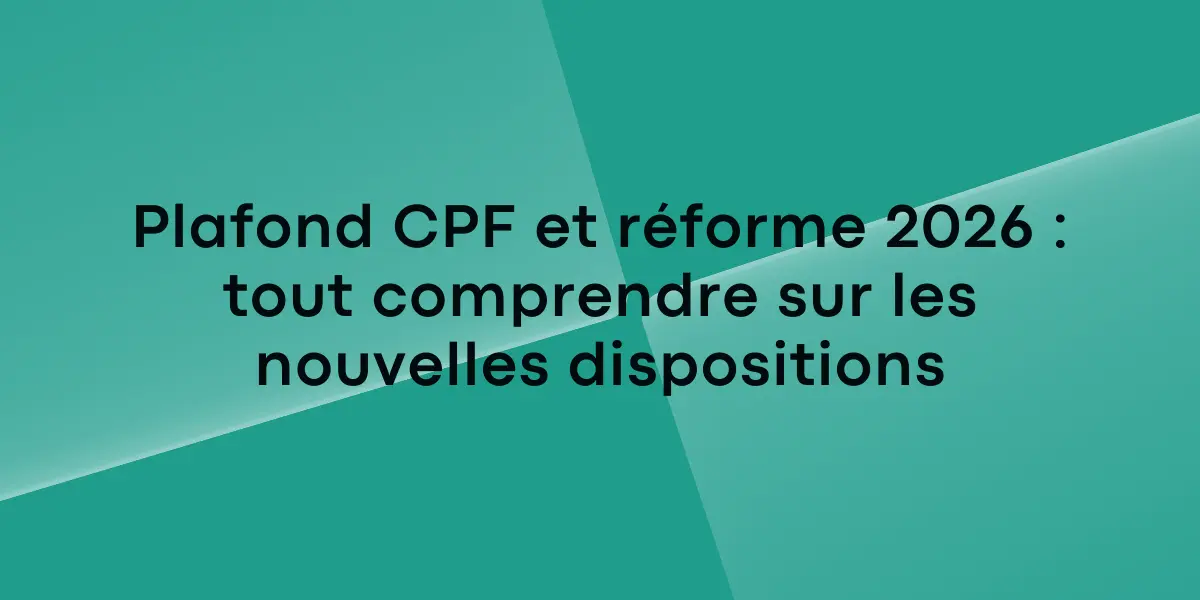 Plafond CPF et réforme 2026 : tout comprendre sur les nouvelles dispositions