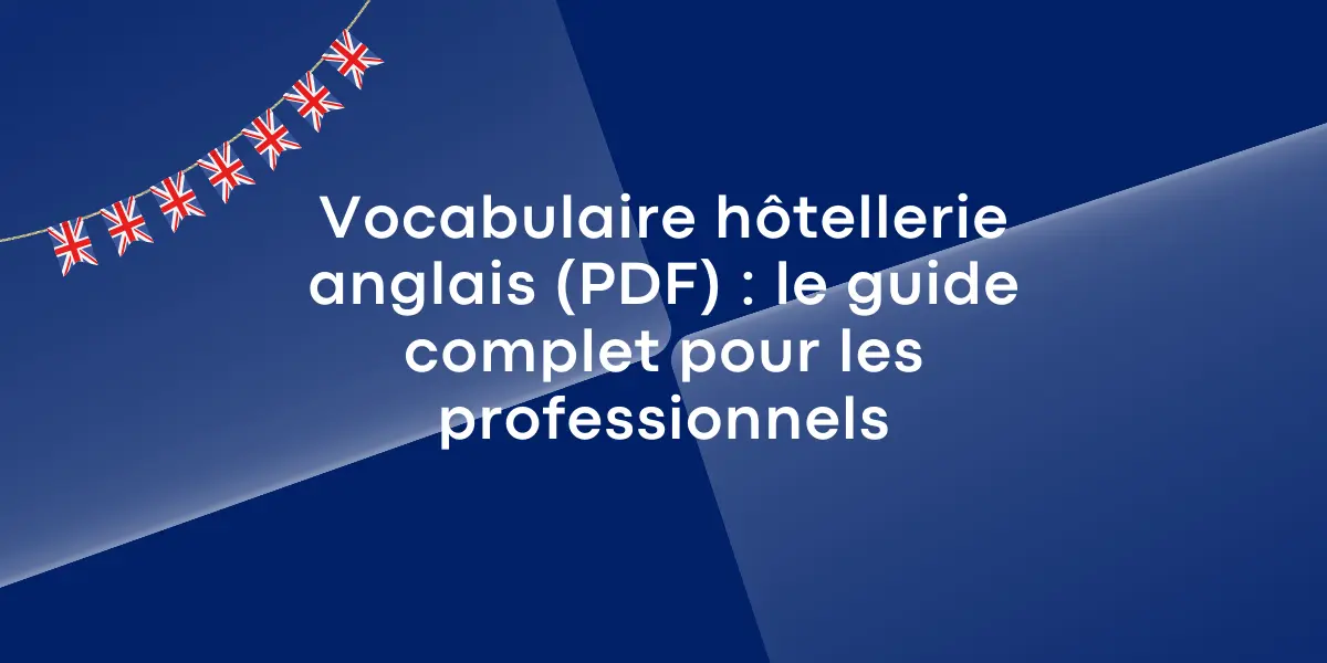 Vocabulaire hôtellerie anglais (PDF) : le guide complet pour les professionnels