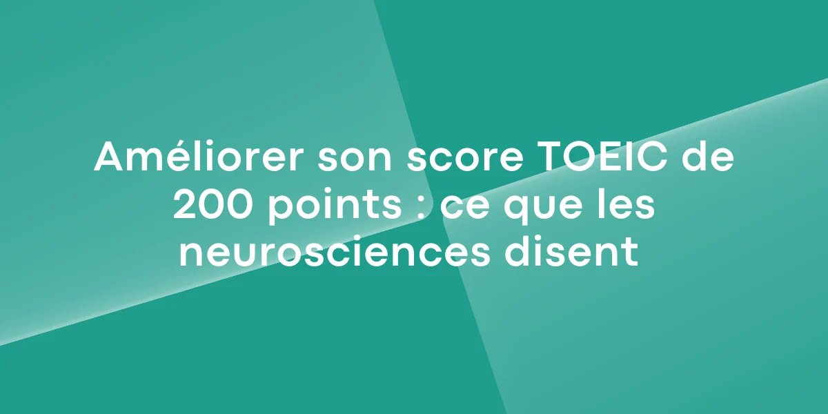 Ameliorer son score TOEIC de 200 points ce que les neurosciences disent